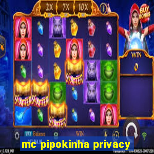 mc pipokinha privacy